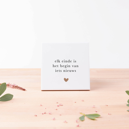 Tegeltje - Elk einde is het begin van iets nieuws
